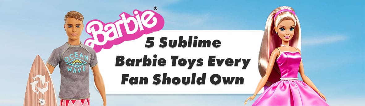 5 Sublime Barbie Toys Every Fan Should Own