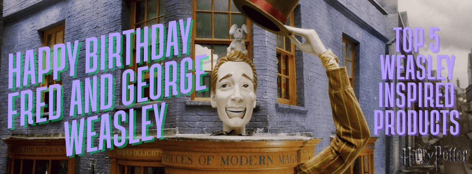 Double the Trouble: Celebrating Fred and George Weasley’s Birthday With These Top 5 Weasley Inspired Products!