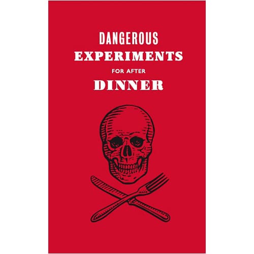 Dangerous Experiments for After Dinner