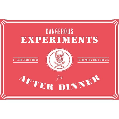 Dangerous Experiments for After Dinner