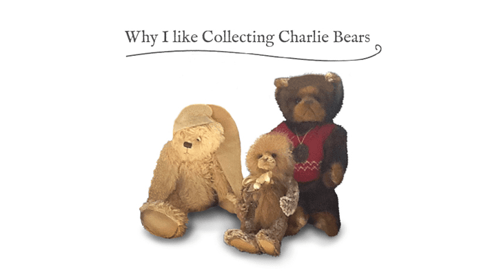 Why I like collecting Charlie Bears