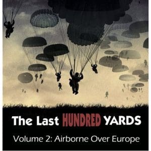 The Last Hundred Yards Vol. 2: Airborne Over Europe