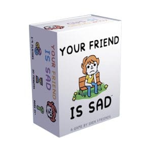 Your Friend is Sad